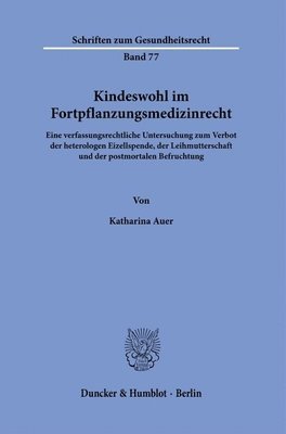 bokomslag Kindeswohl Im Fortpflanzungsmedizinrecht: Eine Verfassungsrechtliche Untersuchung Zum Verbot Der Heterologen Eizellspende, Der Leihmutterschaft Und De