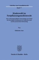 Kindeswohl Im Fortpflanzungsmedizinrecht: Eine Verfassungsrechtliche Untersuchung Zum Verbot Der Heterologen Eizellspende, Der Leihmutterschaft Und De 1