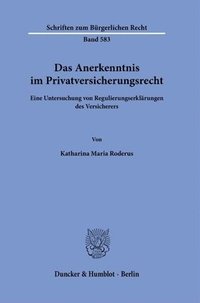 bokomslag Das Anerkenntnis Im Privatversicherungsrecht: Eine Untersuchung Von Regulierungserklarungen Des Versicherers