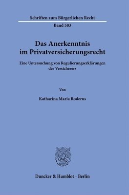 bokomslag Das Anerkenntnis Im Privatversicherungsrecht: Eine Untersuchung Von Regulierungserklarungen Des Versicherers