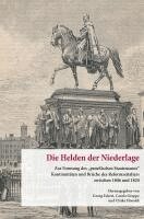 Duncker &. Humblot, Georg Eckert, Carola Groppe, Ulrike Höroldt - Die Helden Der Niederlage: Zur Formung Des 'Preussischen Staatsmanns'. Kontinuitaten Und Bruche Des Reformzeitalters Zwischen 1806 Und 1820, Inbunden