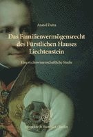 Anatol Dutta, Arthur Stögmann - Das Familienvermögensrecht des Fürstlichen Hauses Liechtenstein, Inbunden
