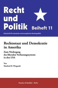 bokomslag Rechtsstaat Und Demokratie in Amerika: Zum Niedergang Des Liberalen Verfassungssystems in Den USA