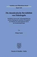 Duncker &. Humblot - Die Demokratische Revisibilitat Von Fiskalregeln: Rechtliche Grenzen Der Verfassungsanderung Und Der Bindung Des Einfachen Gesetzgebers Am Massstab De, Inbunden