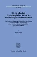 Martin Heuser - Die Strafbarkeit Des Untauglichen Versuchs: Ein Strafbegründender Irrtum?: Eine Studie Zur Dogmengeschichtlichen Entwicklung Des Untauglichen Versuchs, Inbunden. Tillgänglighet: Lägg i varukorg
