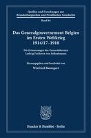 Winfried Baumgart - Das Generalgouvernement Belgien im Ersten Weltkrieg 1914-17-1918, Inbunden