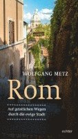 Rom - Auf geistlichen Wegen durch die ewige Stadt