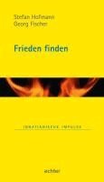 Georg Fischer, Stefan Hofmann - Frieden finden, Inbunden