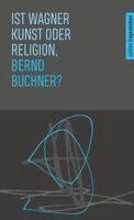Bernd Buchner, Akademie Caritas-Pirckheimer-Haus - Ist Wagner Kunst oder Religion, Bernd Buchner?, Häftad