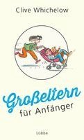Clive Whichelow - Großeltern für Anfänger, Inbunden