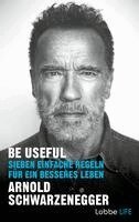 Arnold Schwarzenegger - Be Useful, Inbunden