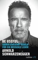 Arnold Schwarzenegger - Be Useful, Inbunden