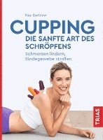 Kay Bartrow - Cupping - die sanfte Art des Schröpfens, Häftad