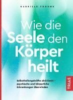 bokomslag Wie die Seele den Körper heilt