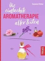 bokomslag Die einfachste Aromatherapie aller Zeiten