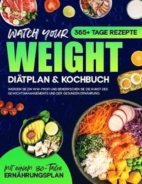 bokomslag Watch your Weight Diätplan & Kochbuch: 365+ Tage lang Rezepte, die schmackhaft, gesund und auf eine ausgewogene Ernährung. Werden Sie ein WW-Profi und