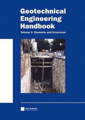 Geotechnical Engineering Handbook, Volume 3, Elements and Structure