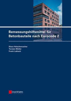 Klaus Holschemacher, Torsten Müller, Frank Lobisch, Klaus (Leipzig) Holschemacher, Torsten (Leipzig) Muller, Frank (Leipzig) Lobisch - Bemessungshilfsmittel für Betonbauteile nach Eurocode 2, Inbunden