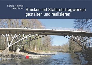 Richard J. Dietrich, Stefan Herion, Mathias Euler - Brucken mit Stahlrohrtragwerken gestalten und realisieren, Inbunden