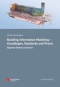 bokomslag Building Information Modeling - Grundlagen, Standards und Praxis