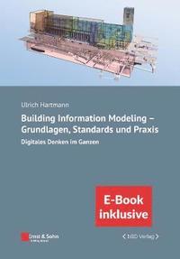 bokomslag Building Information Modeling in der Praxis - Digitales Denken im Ganzen: unter Berucksichtigung nationaler und internationaler Normen, (inkl. E-Book als PDF)