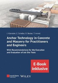 bokomslag Anchor Technology in Concrete and Masonry for Practitioners and Engineers: With Recommendations for the Execution and Evaluation of Job Site Tests (incl. eBook as PDF)