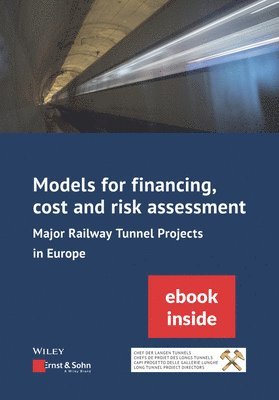 bokomslag Models for Financing, Cost and Risk Assessment of Major Railway Tunnel Projects in Europe