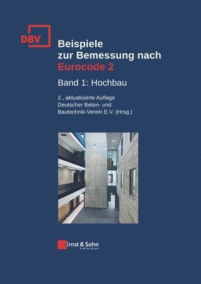 Deutscher Beton- Und Bautechnik-Verei, Deutscher Beton- und Bautechnik-Verein e.V. - Beispiele zur Bemessung nach Eurocode 2, Inbunden