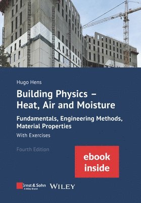 bokomslag Building Physics: Heat, Air and Moisture: Fundamentals, Engineering Methods, Material Properties With Exercises, 4e (incl. eBook as PDF)