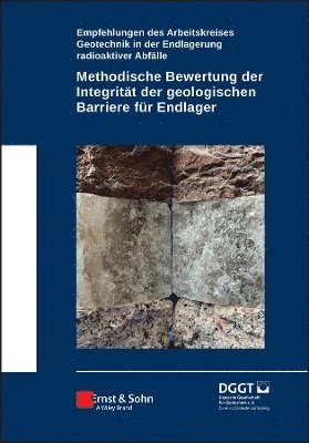 Deutsche Gesellschaft für Geotechnik - Methodische Bewertung der Integrität der geologischen Barriere für Endlager, Inbunden
