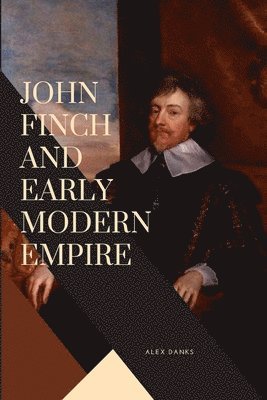 bokomslag John Finch and Early Modern Empire