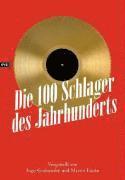 bokomslag Die 100 Schlager des Jahrhunderts