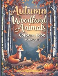 bokomslag Autumn woodland animals coloring book for adults - a Thanksgiving Coloring Adventure Stress Relief Coloring Book