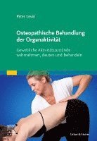 Peter Levin - Osteopathische Behandlung der Organaktivit�t, Inbunden