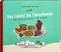 bokomslag Von Falafel bis Zimtschnecke. Das Bibelkochbuch für Kinder. Leicht verständliche Kochanleitungen für Gerichte, die es damals schon hätte geben können! Für Kinder von 6 bis 12 Jahren