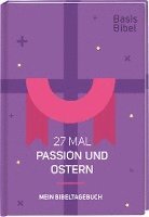 bokomslag Basis-Bibel. 27 Mal Passion und Ostern. Mein Bibeltagebuch. Modern interpretierte Bibel mit Erklärungen zur Passionszeit und ihre Bedeutung für das Christentum. Geschenkidee für Gläubige