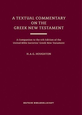 H. A. G. Houghton - A Textual Commentary on the Greek New Testament (UBS6), Inbunden