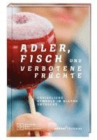 bokomslag Adler, Fisch und verbotene Früchte. Christliche Symbole im Alltag entdeckt. Religiöse Zeichen, ihr Ursprung und ihre Bedeutung: eine Einladung zur Spurensuche. Spiritualität und Glauben leben: Insp...