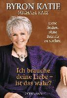 Byron Katie, Michael Katz - Ich brauche deine Liebe - ist das wahr?, Häftad