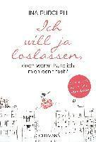 Ina Rudolph - Ich will ja loslassen, doch woran halte ich mich dann fest?, Häftad