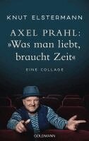 Knut Elstermann, Axel Prahl - Axel Prahl: 'Was man liebt, braucht Zeit', Inbunden