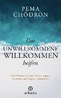 Pema Chödrön - Das Unwillkommene willkommen heißen, Inbunden
