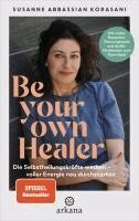 Susanne Abbassian Korasani - Be Your Own Healer - zurück zu Energie und Gesundheit, Inbunden