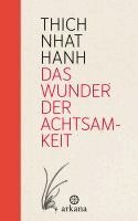 Nhat Hanh Thich - Das Wunder der Achtsamkeit, Inbunden