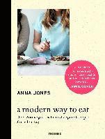 Anna Jones - A Modern Way to Eat, Inbunden