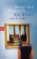 Angelika Overath - Sie dreht sich um, Häftad