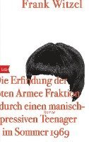 bokomslag Die Erfindung der Roten Armee Fraktion durch einen manisch-depressiven Teenager im Sommer 1969