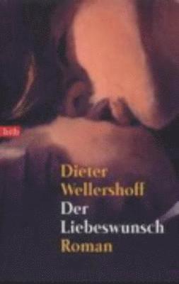 Dieter Wellershoff - Der Liebeswunsch, Häftad