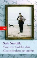 Sasa Stanisic - Wie der Soldat das Grammofon repariert, Inbunden