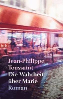 Jean-Philippe Toussaint - Die Wahrheit uber Marie, Häftad